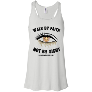 Walk By Faith Not By Sight Shirt