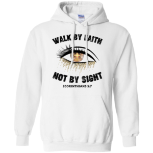 Walk By Faith Not By Sight Shirt