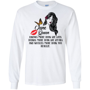 June Queen Knows More Than She Says Thinks More Than She Speaks Shirt