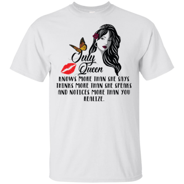 July Queen Knows More Than She Says Thinks More Than She Speaks Shirt
