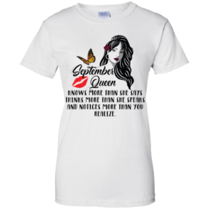 September Queen Knows More Than She Says Thinks More Than She Speaks Shirt