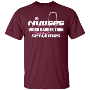 Nurses Work Harder Than Senators Shirt