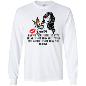 May Queen Knows More Than She Says Thinks More Than She Speaks Shirt