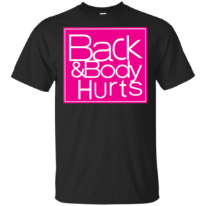 Back And Body Hurts Shirt