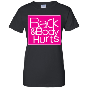 Back And Body Hurts Shirt
