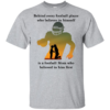 Behind Every Football Player Who Believes In Himself Is A Football Mom Shirt