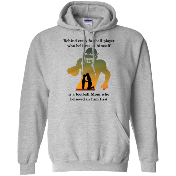 Behind Every Football Player Who Believes In Himself Is A Football Mom Shirt