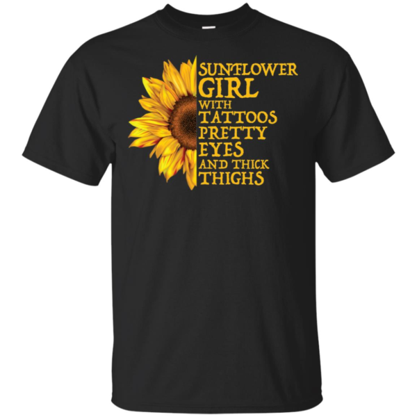 Sunflower Girl Tattoos Pretty Eyes And Thick Thighs Shirt