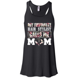 My favorite Hair Stylist calls me Mom Shirt