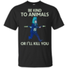 John Wick Be Kind To Animals Or I’ll Kill You Shirt