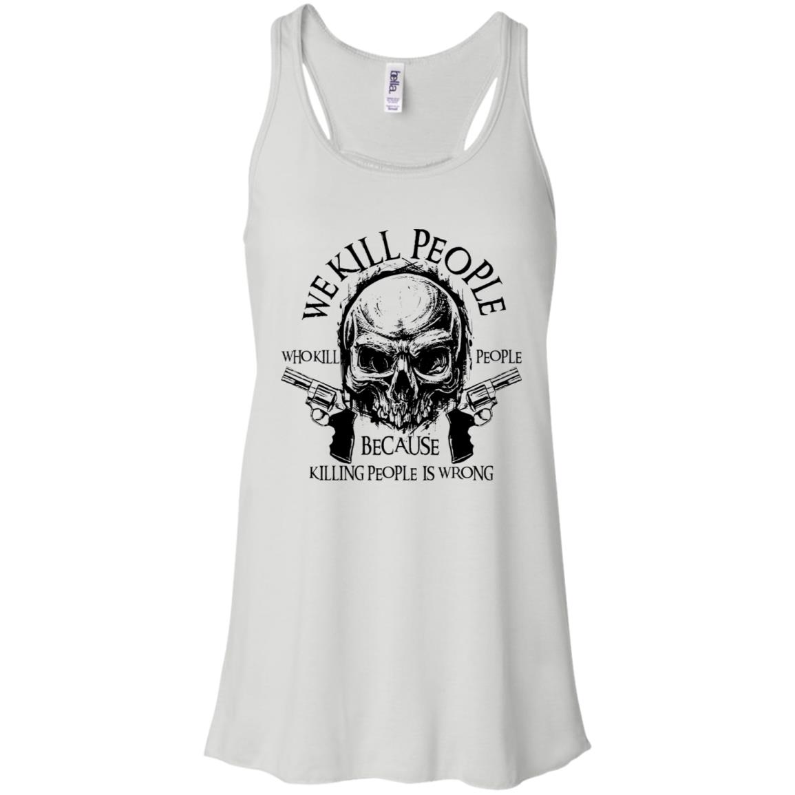 We Kill People Who Kill People Because Killing People Is Wrong Shirt image We Kill People Who Kill People Because Killing People Is Wrong Shirt