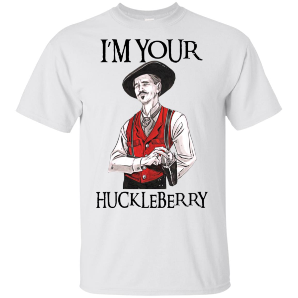 I'm Your Huckleberry Doc Holliday Shirt