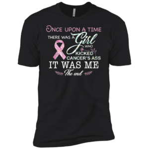 Once Upon A Time There Was A Girl Who Kicked Cancer’s Ass Shirt