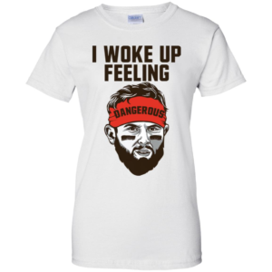 I Woke Up Feeling Dangerous Baker Mayfield Shirt