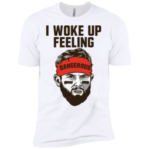 I Woke Up Feeling Dangerous Baker Mayfield Shirt