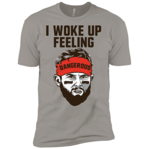 I Woke Up Feeling Dangerous Baker Mayfield Shirt