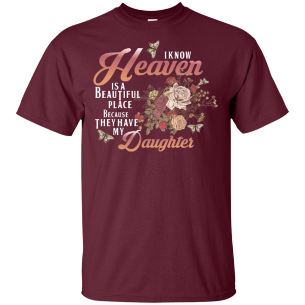 I Know Heaven Is A Beautiful Place Because They Have My Daughter Shirt