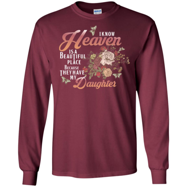 I Know Heaven Is A Beautiful Place Because They Have My Daughter Shirt