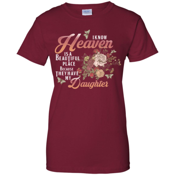 I Know Heaven Is A Beautiful Place Because They Have My Daughter Shirt