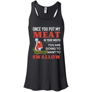 Once You Put My Meat In Your Mouth Shirt