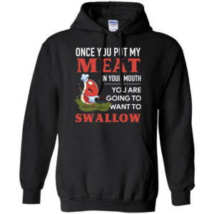 Once You Put My Meat In Your Mouth Shirt
