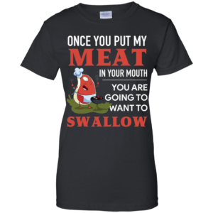 Once You Put My Meat In Your Mouth Shirt