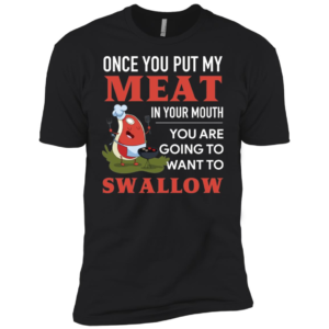 Once You Put My Meat In Your Mouth Shirt