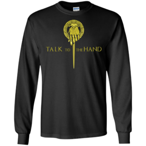 Game Of Thrones Hand Of The King Talk To The Hand Shirt