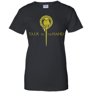 Game Of Thrones Hand Of The King Talk To The Hand Shirt
