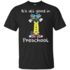 It’s All Good In Preschool Teacher Shirt