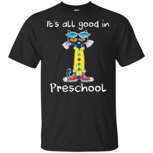 It’s All Good In Preschool Teacher Shirt