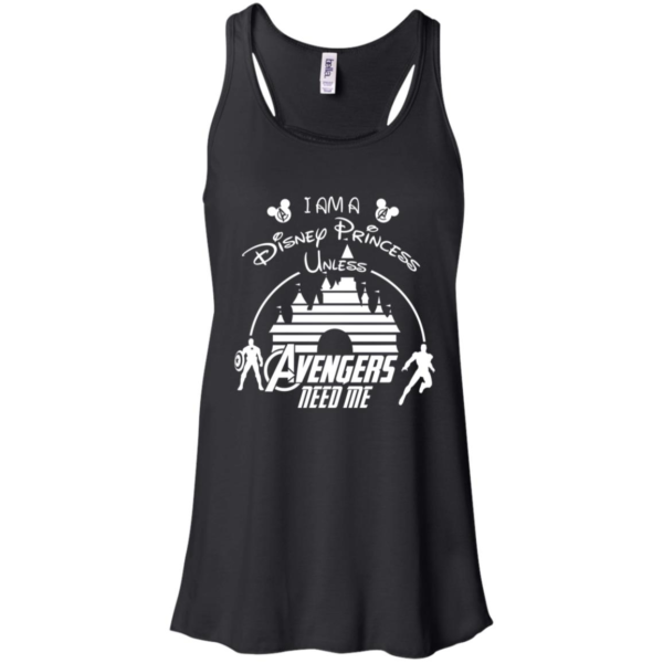 I Am A Disney Princess Unless Avengers Need Me Shirt