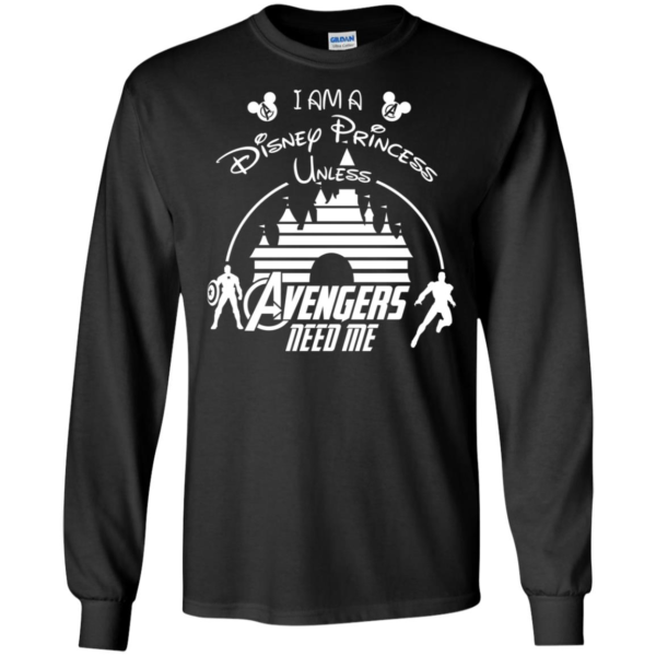 I Am A Disney Princess Unless Avengers Need Me Shirt