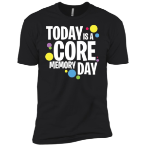 Today Is A Core Memory Day Shirt image Today Is A Core Memory Day Shirt