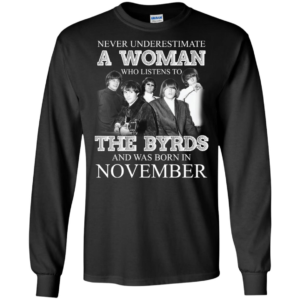 Never Underestimate November Woman Who Listens To The Byrds Shirt