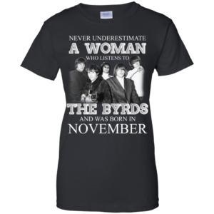 Never Underestimate November Woman Who Listens To The Byrds Shirt