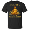 Heavily Meditated – Yoga Meditation Buddha Zen Shirt