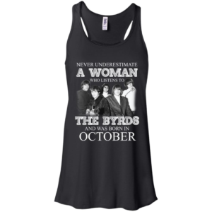 Never Underestimate October Woman Who Listens To The Byrds Shirt
