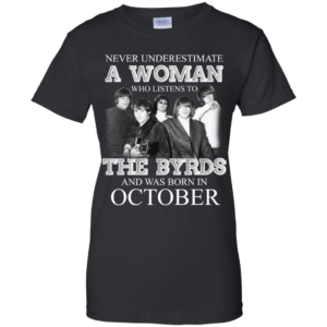 Never Underestimate October Woman Who Listens To The Byrds Shirt