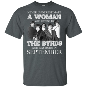 Never Underestimate September Woman Who Listens To The Byrds Shirt