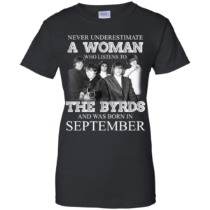 Never Underestimate September Woman Who Listens To The Byrds Shirt
