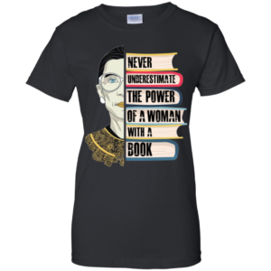 RBG Never Understimate The Power Of A Woman With A Book Shirt