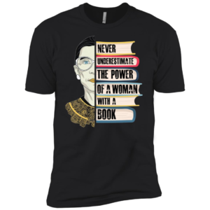 RBG Never Understimate The Power Of A Woman With A Book Shirt