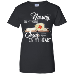Nursing In My Veins Jesus In My Heart Shirt image Nursing In My Veins Jesus In My Heart Shirt