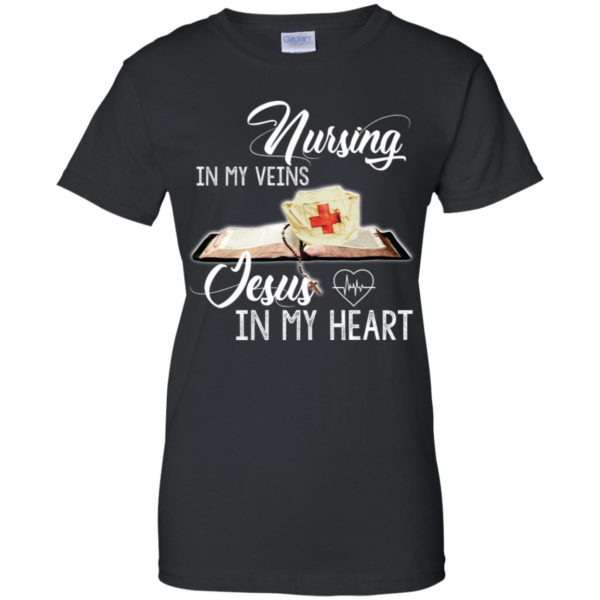 Nursing In My Veins Jesus In My Heart Shirt