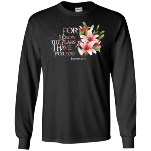 Jeremiah 29 11 For I Know The Plans I Have For You Shirt