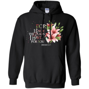 Jeremiah 29 11 For I Know The Plans I Have For You Shirt