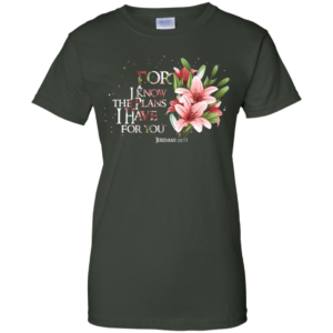 Jeremiah 29 11 For I Know The Plans I Have For You Shirt