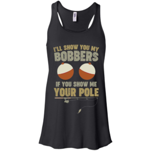 I'll Show You My Bobbers If You Show Me Your Pole Shirt