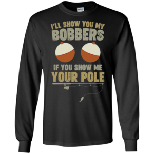 I'll Show You My Bobbers If You Show Me Your Pole Shirt